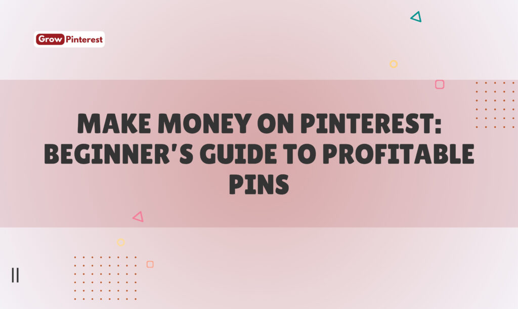 Make Money on Pinterest Beginner’s Guide to Profitable Pins