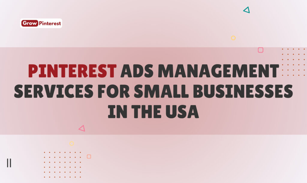Pinterest Ads Management Services for Small Businesses in the USA