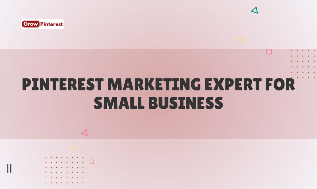 Pinterest Marketing Expert for Small Business