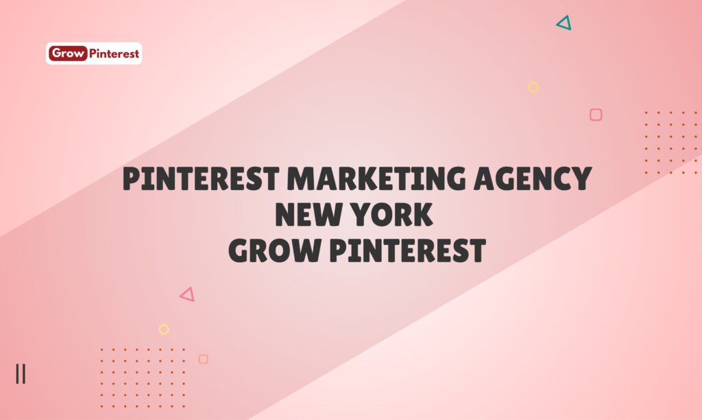 Pinterest Marketing Agency New York — Grow Pinterest