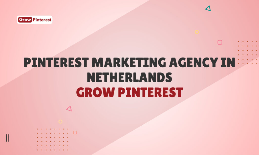 Pinterest Marketing Agency in Netherlands | Grow Pinterest
