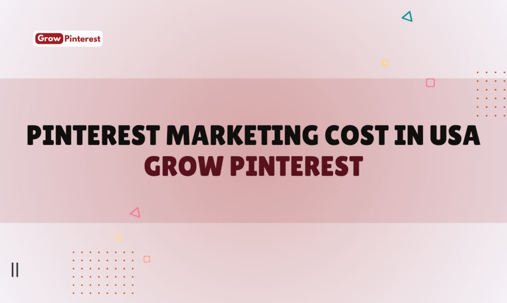 Pinterest Marketing Cost in USA Grow Pinterest
