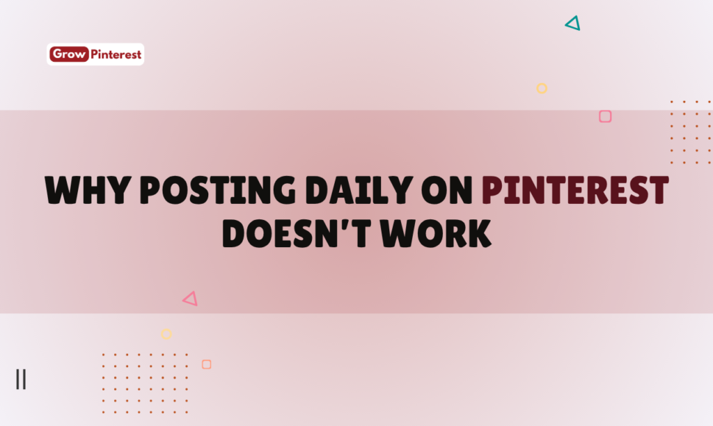 why posting daily on pinterest doesn’t work