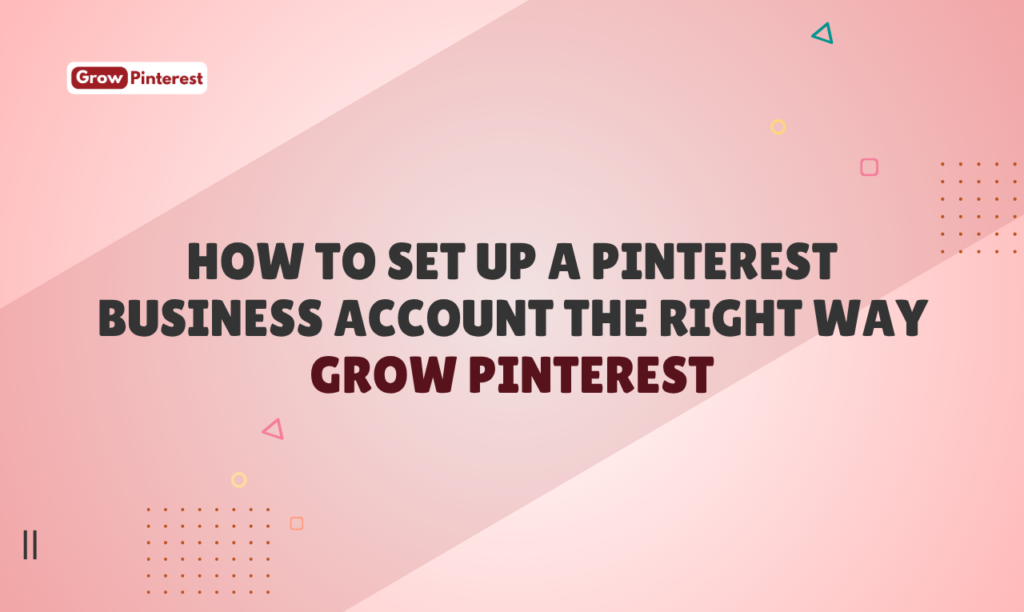 How to Set Up a Pinterest Business Account the Right Way