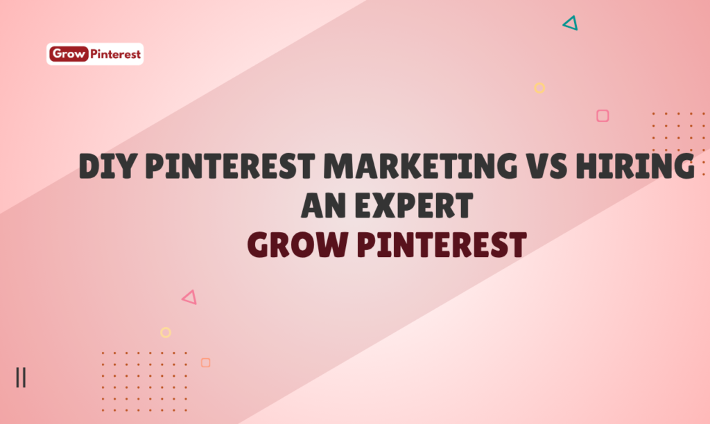DIY Pinterest Marketing vs Hiring an Expert | Grow Pinterest