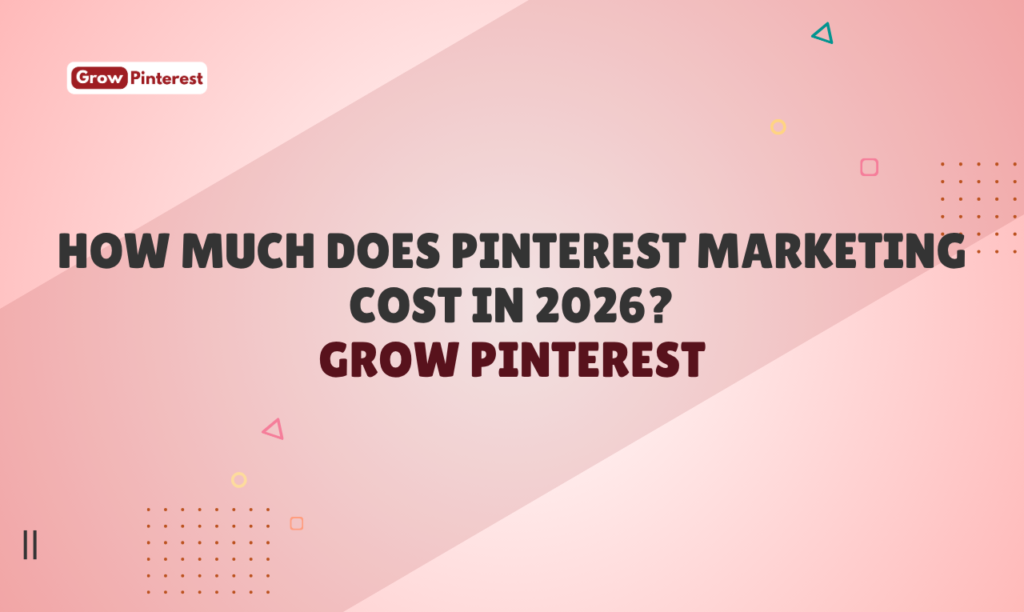 How Much Does Pinterest Marketing Cost in 2026? | Grow Pinterest
